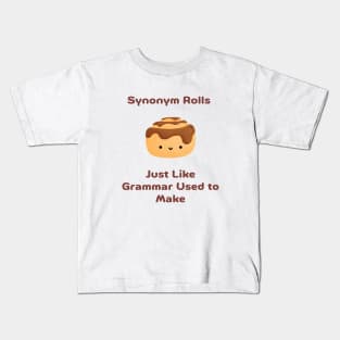 Synonym Rolls Just Like Grammar Used To Make Kids T-Shirt